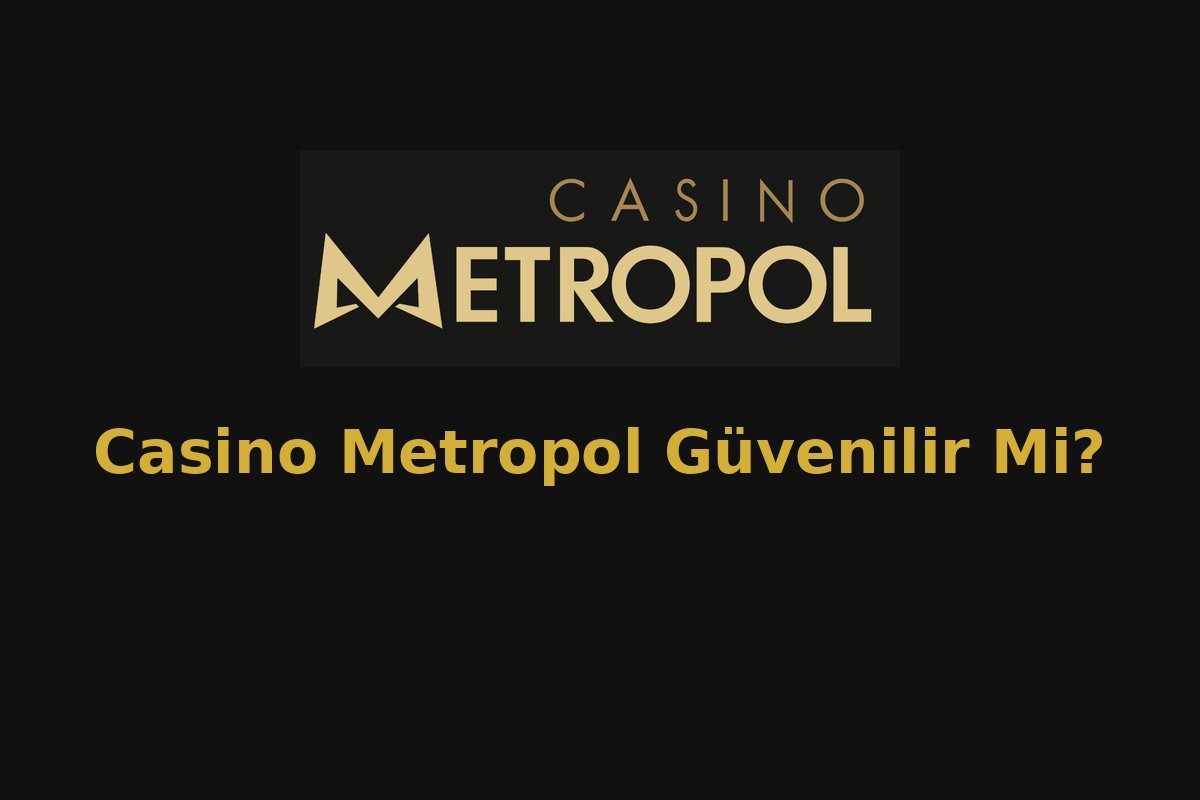 Casino Metropol Güvenilir Mi?
