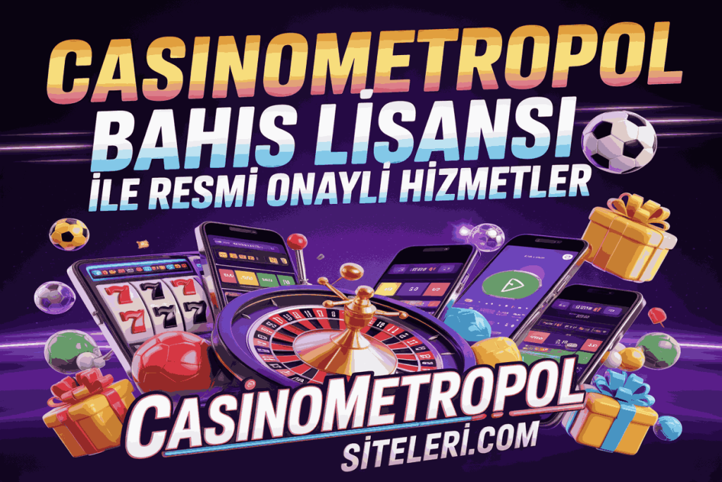 casinometropol bahis lisansi ile resmi onayli hizmetler