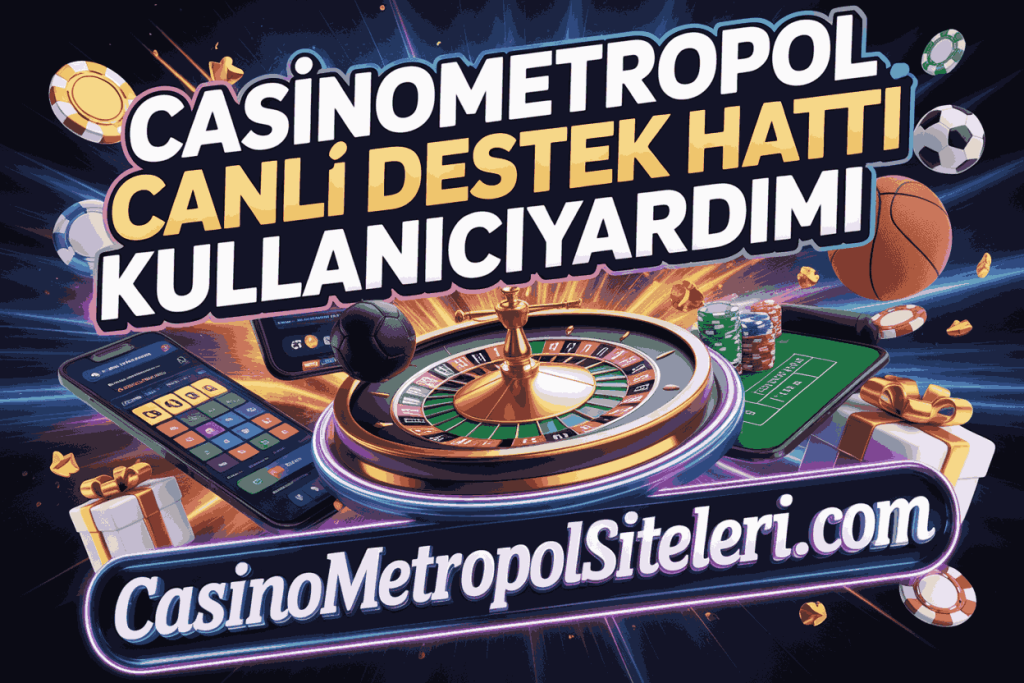 casinometropol canli destek hatti kullanici yardimi