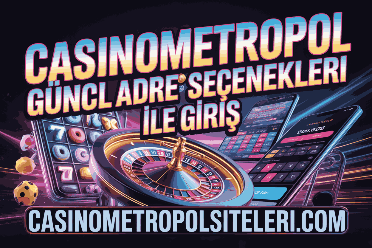 casinometropol guncel adres secenekleri ile giris