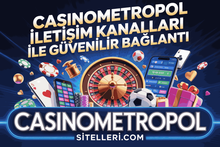 casinometropol iletisim kanallari ile guvenilir baglanti