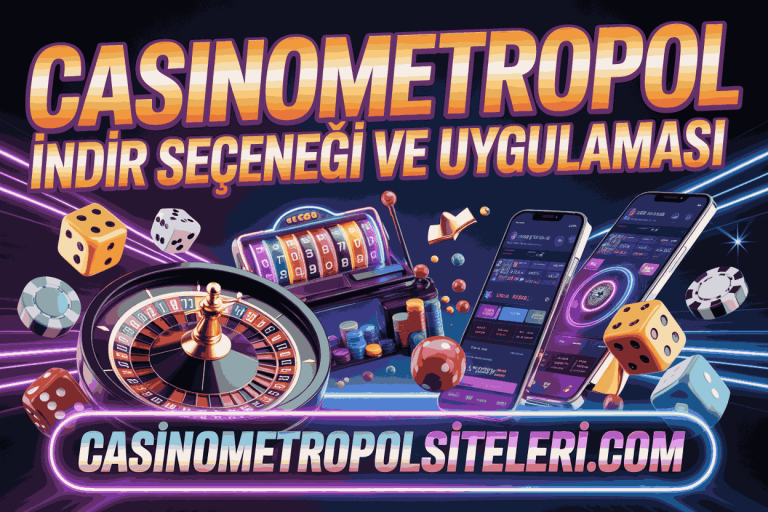casinometropol indir secenegi ve uygulamasi
