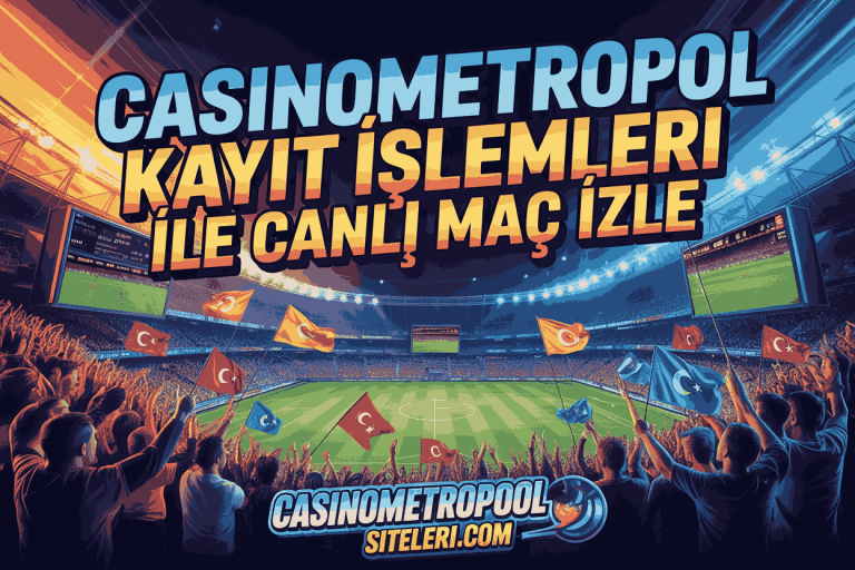 casinometropol kayit islemleri ile canli mac izle