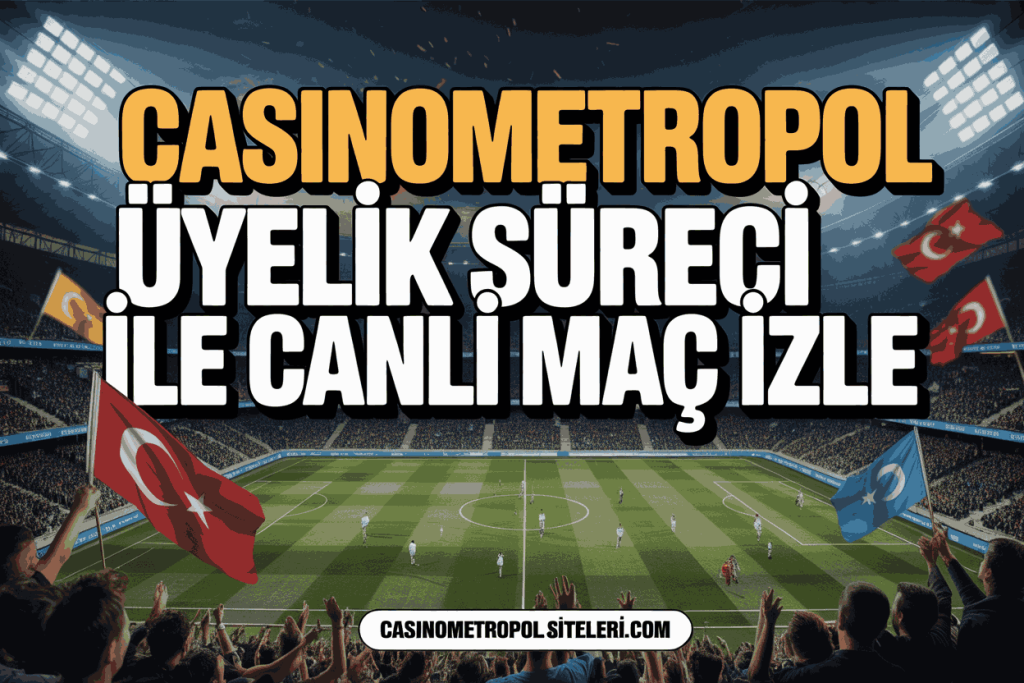 casinometropol uyelik sureci ile canli mac izle