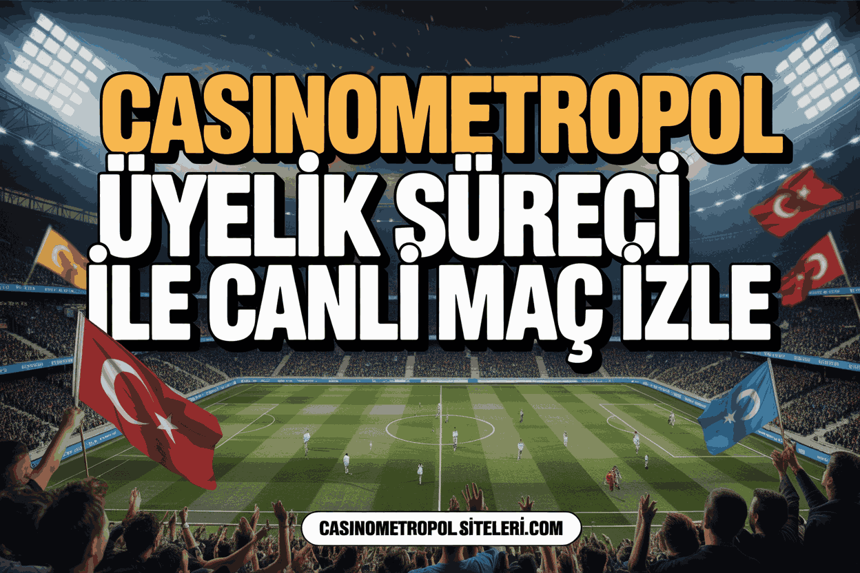 casinometropol uyelik sureci ile canli mac izle