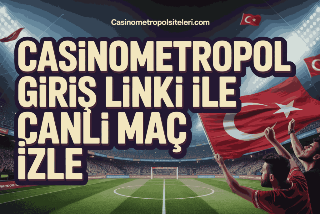 casinometropol giris linki ile canli mac izle